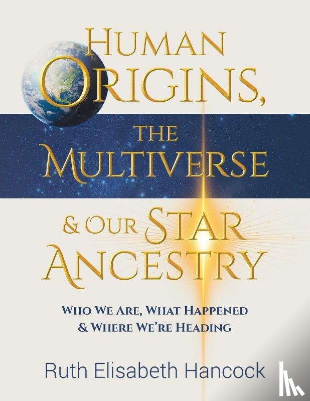 Hancock, Ruth Elisabeth - Human Origins, The Multiverse & Our Star Ancestry