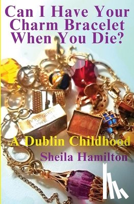 Hamilton, Sheila - Can I Have Your Charm Bracelet When You Die?