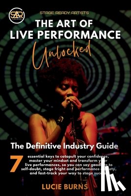 Burns, Lucie - The Art of Live Performance Unlocked