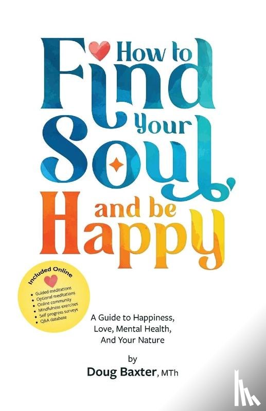 Baxter, Doug - How to Find Your Soul and be Happy