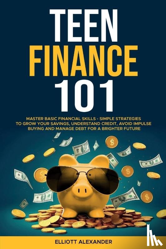 Alexander, Elliott - Teen Finance 101