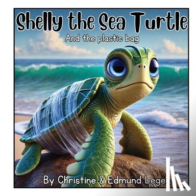 Leger, Christine, Leger, Edmund - Shelly the Sea Turtle and the plastic bag