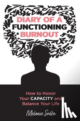 Sodka, Melanie - Diary of a Functioning Burnout - How to Honor Your Capacity and Balance Your Life