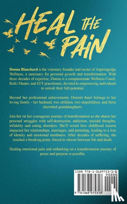 Blanchard, Donna - Heal The Pain - Transforming parental abandonment, betrayals, and an eating disorder into peace, purpose and self-discovery