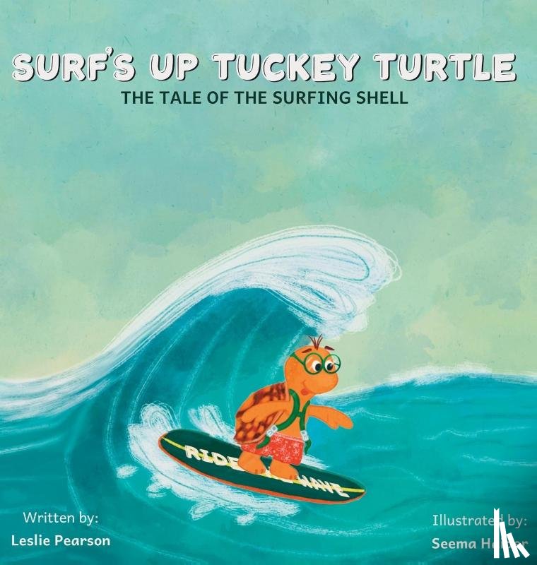 Pearson, Leslie - Surf's Up Tuckey Turtle! The Tale of the Surfing Shell