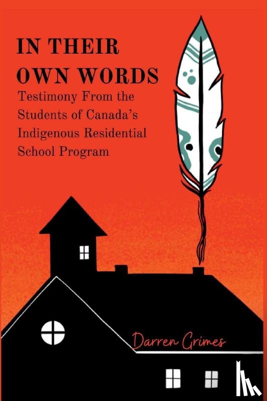 Grimes, Darren - In Their Own Words - Testimony from the Students of Canada's Indigenous Residential School Program