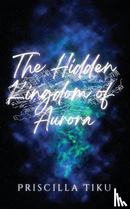 Tiku, Priscilla - The Hidden Kingdom Of Aurora