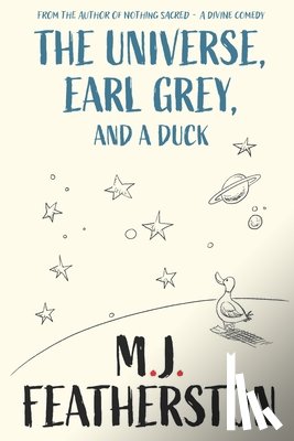 Featherston, M. J. - The Universe, Earl Grey, and a Duck