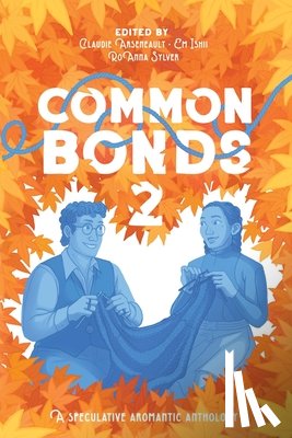 Arseneault - Common Bonds 2: A Speculative Aromantic Anthology