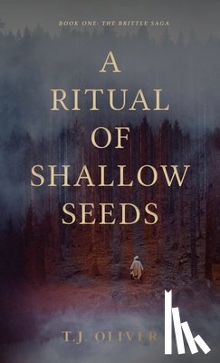 Oliver, T. J. - A Ritual of Shallow Seeds