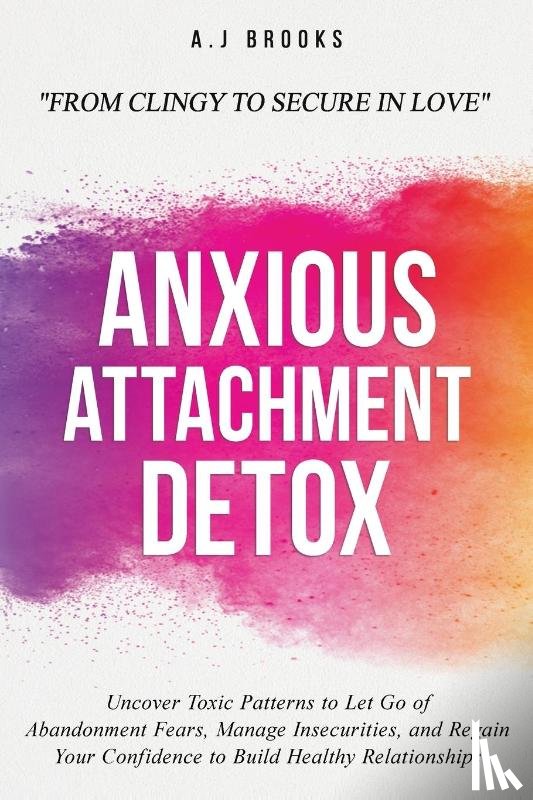 Brooks, A. J - Anxious Attachment Detox