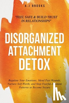 Brooks, A. J - Disorganized Attachment Detox