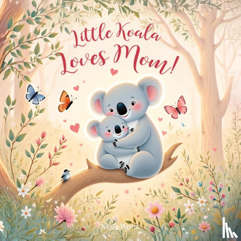 Pigeon, Nicole A - Little Koala Loves Mom!