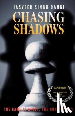 Dangi, Jasveer Singh - Chasing Shadows: The Game Is Afoot, The Hunt Begins