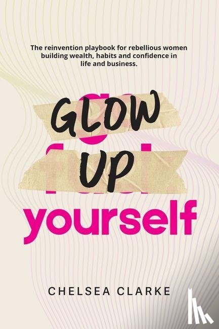 Clarke, Chelsea - Clarke, C: Glow Up Yourself