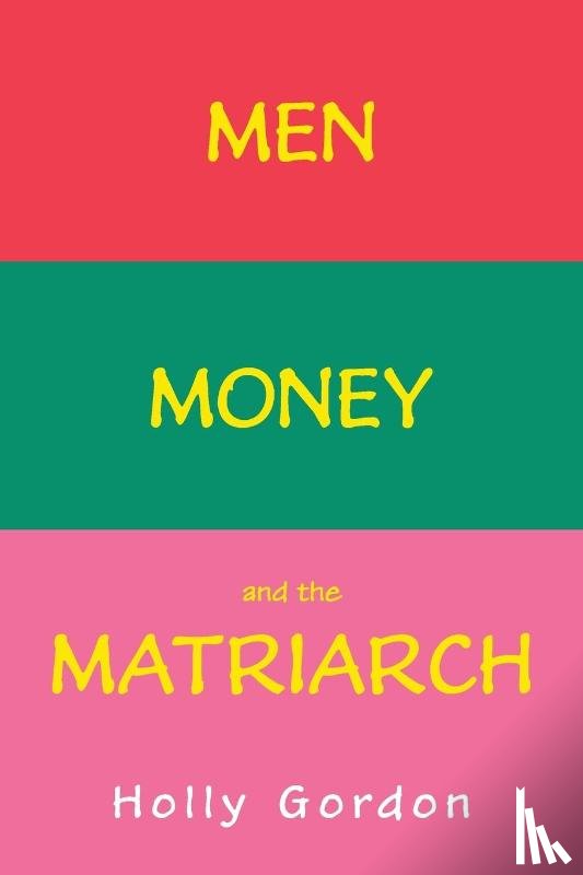 Gordon, Holly - Men, Money, and the Matriarch