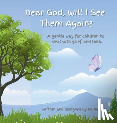 Parker, Ev - Dear God, Will I See Them Again?: A gentle way for children to deal with grief and loss. Addressing five (5) steps of grief.
