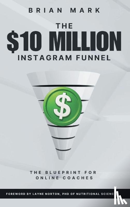 Mark, Brian - The $10 Million Instagram Funnel