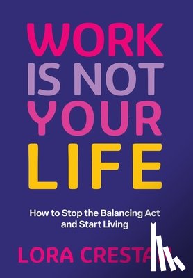 Crestan, Lora - Crestan, L: Work Is Not Your Life