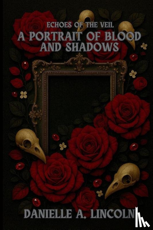 Lincoln, Danielle A - A Portrait of Blood and Shadows