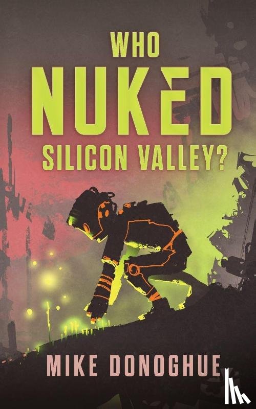 Donoghue, Mike - Who Nuked Silicon Valley?