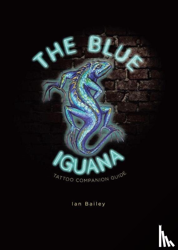 Bailey, Ian W - The Blue Iguana Tattoo companion guide