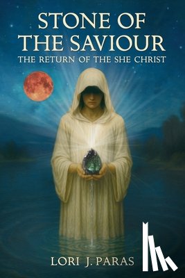 Paras, Lori J. - Stone of the Saviour: The Return of the She Christ