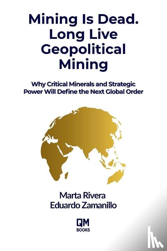 Zamanillo, Eduardo, Rivera, Marta - Mining is Dead. Long Live Geopolitical Mining