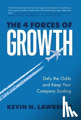 Lawrence, Kevin N. - The 4 Forces of Growth: Defy the Odds and Keep Your Company Scaling