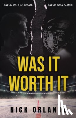 Orlando, Nick - Was It Worth It: One Game. One Dream. One Broken Family.