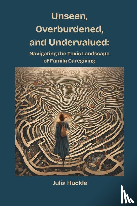 Huckle, Julia - Unseen, Overburdened, and Undervalued