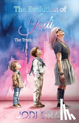 Gray, Jodi - The Evolution of Jodi: The Truth I Carried