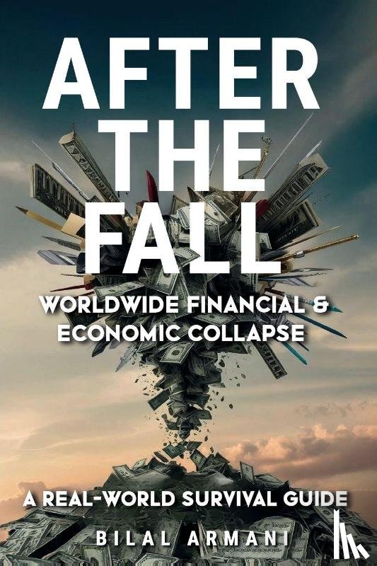Armani, Bilal - After the Fall - Worldwide Financial & Economic Collapse. A Real-World Survival Guide