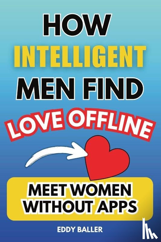 Baller, Eddy - How Intelligent Men Find Love Offline