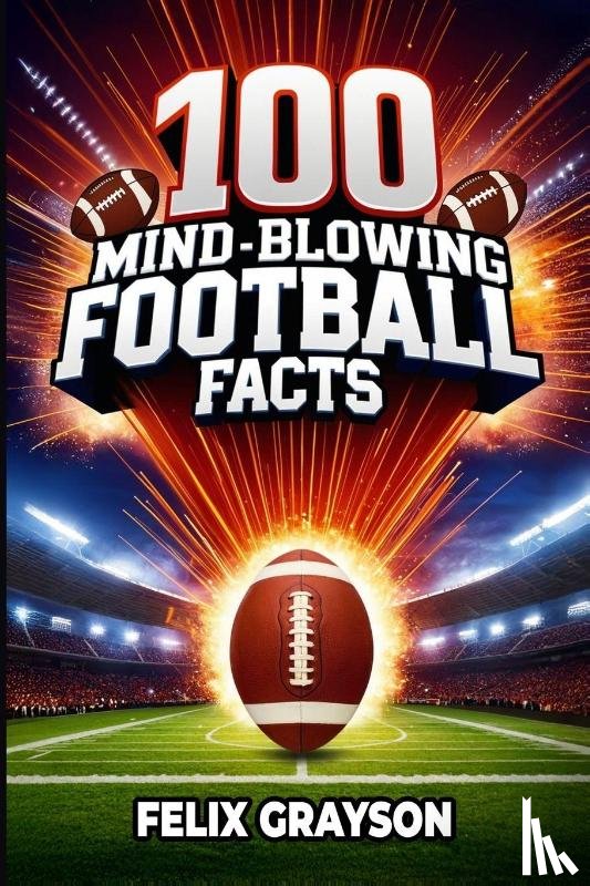Grayson, Felix - 100 Mind-Blowing Football Facts