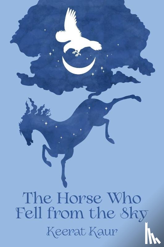 Kaur, Keerat - The Horse Who Fell from the Sky
