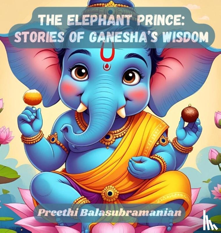 Balasubramanian, Preethi - The Elephant Prince