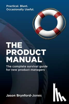 Brynford-Jones, Jason - The Product Manual: The Complete Survival Guide for New Product Managers