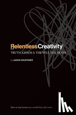 Dauphinee, Jason R - Relentless Creativity