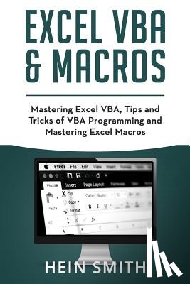 Smith, Hein - Excel VBA & Excel Macros: Mastering Excel VBA, Tips and Tricks of VBA Programming and Mastering Excel Macros