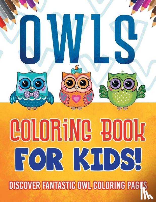Illustrations, Bold - Owls Coloring Book For Kids! Discover Fantastic Owl Coloring Pages