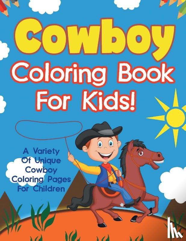 Illustrations, Bold - Cowboy Coloring Book For Kids! A Variety Of Unique Cowboy Coloring Pages For Children