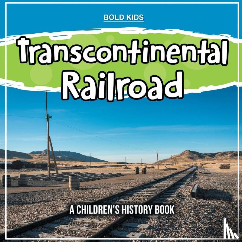 Kids, Bold - Transcontinental Railroad