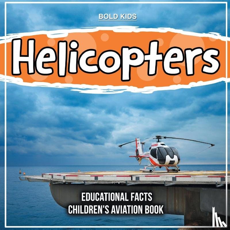 Kids, Bold - Helicopters Educational Facts Children's Aviation Book