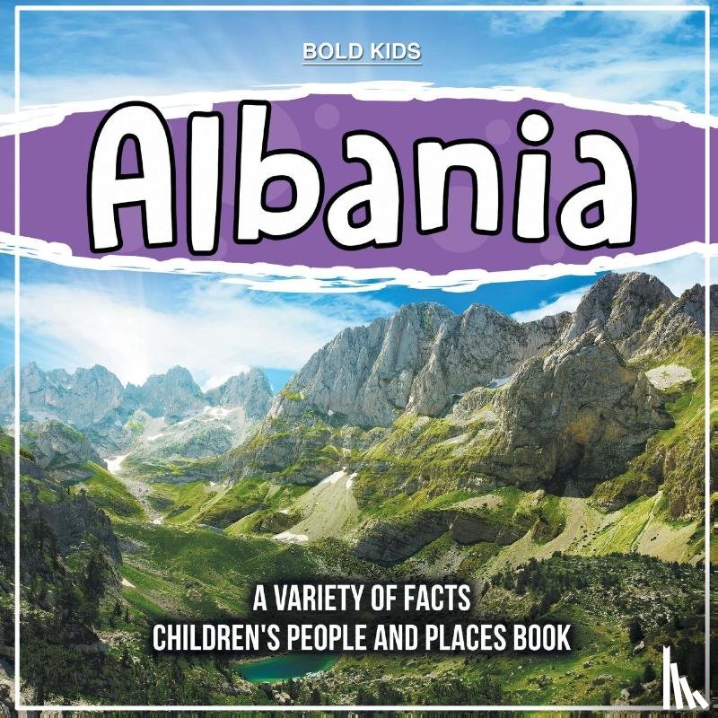 Kids, Bold - Albania Learning About The Country Children's People And Places Book