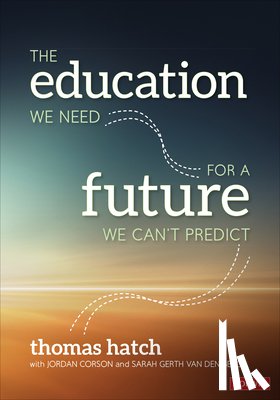 Hatch, Corson, Jordan, Gerth van den Berg, Sarah - The Education We Need for a Future We Can't Predict