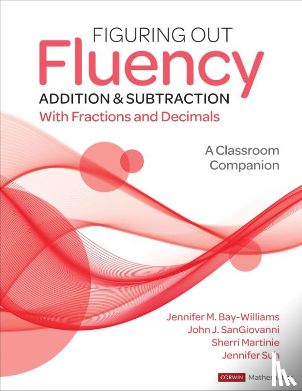 Bay-Williams, Jennifer M., SanGiovanni, John J., Martinie, Sherri L., Suh, Jennifer - Figuring Out Fluency - Addition and Subtraction With Fractions and Decimals