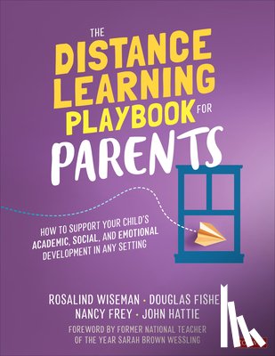 Wiseman, Rosalind (Cultures of Dignity), Fisher, Douglas (San Diego State University, Frey, Nancy (San Diego State University, Hattie, John (The University of Melbourne - The Distance Learning Playbook for Parents