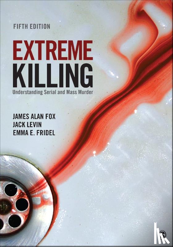 Fox, James Alan, Levin, Jack, Fridel, Emma E. - Extreme Killing