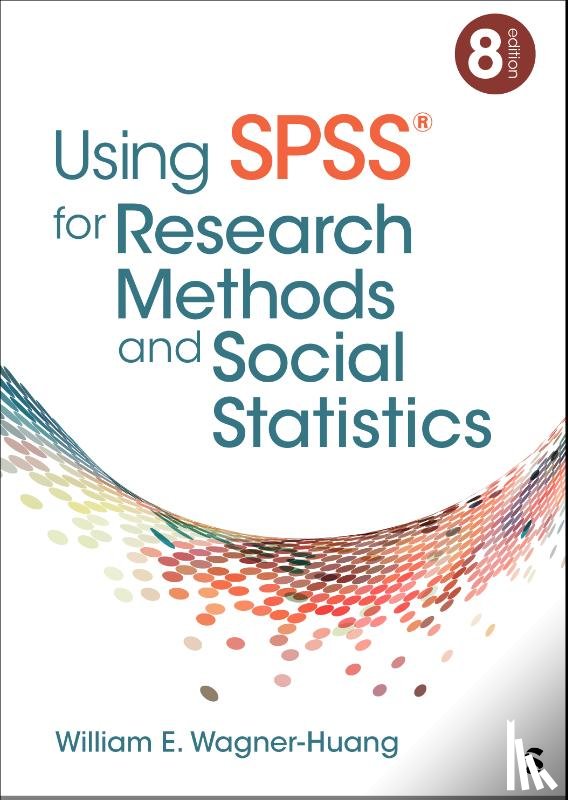 Wagner-Huang, William E. - Using SPSS® for Research Methods and Social Statistics